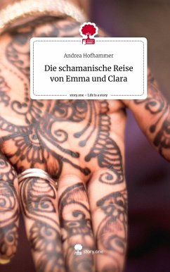 Die schamanische Reise von Emma und Clara. Life is a Story - story.one - Hofhammer, Andrea