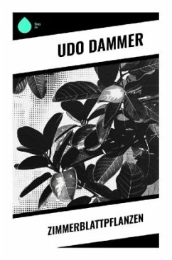 Zimmerblattpflanzen - Dammer, Udo