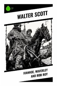 Ivanhoe, Waverley and Rob Roy - Scott, Walter