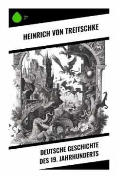 Deutsche Geschichte des 19. Jahrhunderts - Treitschke, Heinrich von