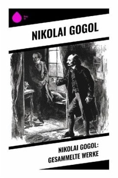 Nikolai Gogol: Gesammelte Werke - Gogol, Nikolai