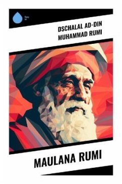 Maulana Rumi - Rumi, Dschalal ad-Din Muhammad