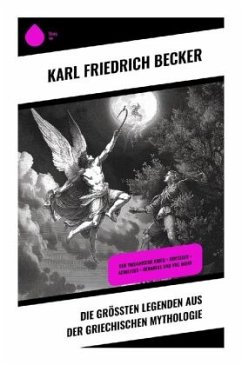 Die größten Legenden aus der Griechischen Mythologie - Becker, Karl Friedrich
