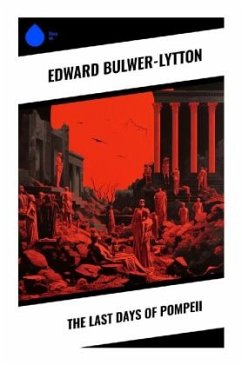 The Last Days of Pompeii - Bulwer-Lytton, Edward