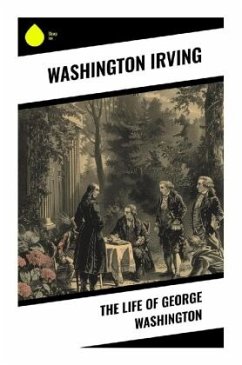 The Life of George Washington - Irving, Washington