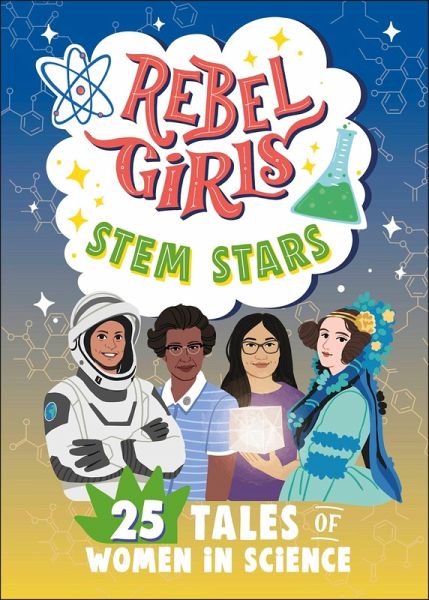 Rebel Girls STEM Stars: 25 Tales of Women in Science Rebel Girls STEM Stars: 25 Tales of Women in Science
