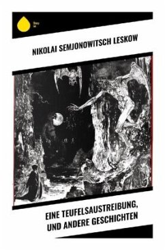 Eine Teufelsaustreibung, und andere Geschichten - Leskow, Nikolai Semjonowitsch