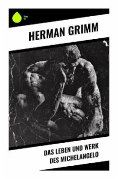 Das Leben und Werk des Michelangelo - Grimm, Herman