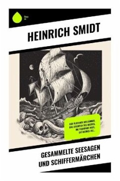 Gesammelte Seesagen und Schiffermärchen - Smidt, Heinrich