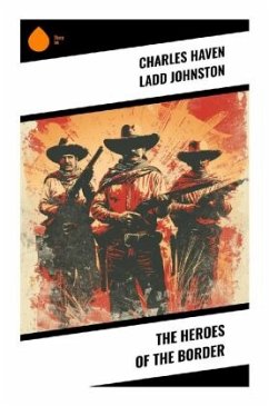 The Heroes of the Border - Johnston, Charles Haven Ladd