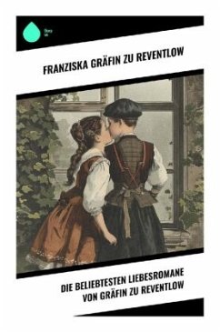 Die beliebtesten Liebesromane von Gräfin zu Reventlow - Reventlow, Franziska Gräfin zu