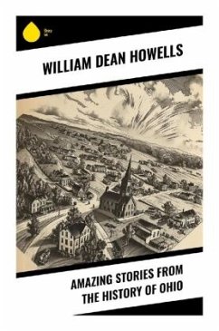 Amazing Stories from the History of Ohio - Howells, William Dean