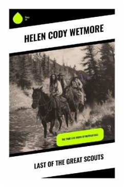 Last of the Great Scouts - Wetmore, Helen Cody