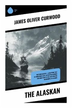 The Alaskan - Curwood, James Oliver