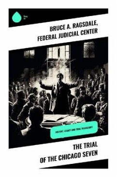 The Trial of the Chicago Seven - Ragsdale, Bruce A.;Center, Federal Judicial