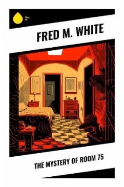 The Mystery of Room 75 - White, Fred M.