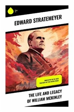 The Life and Legacy of William McKinley - Stratemeyer, Edward