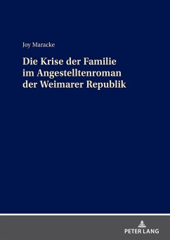Die Krise der Familie im Angestelltenroman der Weimarer Republik - Maracke, Joy