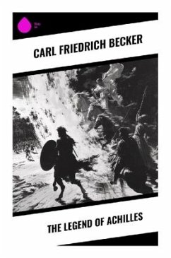 The Legend of Achilles - Becker, Carl Friedrich