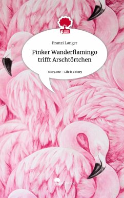 Pinker Wanderflamingo trifft Arschtörtchen. Life is a Story - story.one - Langer, Franzi