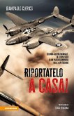 Riportatelo a casa! Seconda guerra mondiale: la storia vera di un pilota scomparso sulle Alpi italiane Riportatelo a casa! Seconda guerra mondiale: la storia vera di un pilota scomparso sulle Alpi italiane