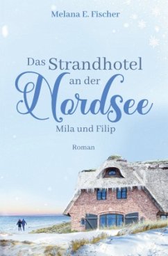 Das Strandhotel an der Nordsee - Mila und Filip - Fischer, Melana E.