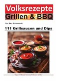 Volksrezepte Grillen und BBQ - 111 Grillsaucen und Dips