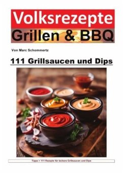 Volksrezepte Grillen und BBQ - 111 Grillsaucen und Dips - Schommertz, Marc