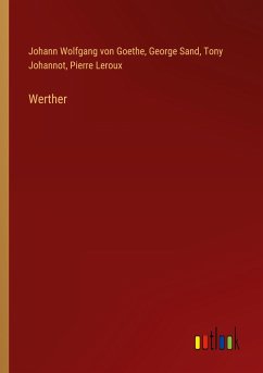 Werther - Goethe, Johann Wolfgang von; Sand, George; Johannot, Tony; Leroux, Pierre