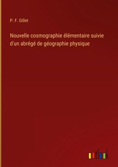 Nouvelle cosmographie élémentaire suivie d'un abrégé de géographie physique - Gillet, P. F.