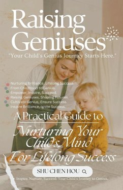 Raising Geniuses/ A Practical Guide to Nurturing Your Child's Mind for Lifelong Success - Hou, Shu Chen