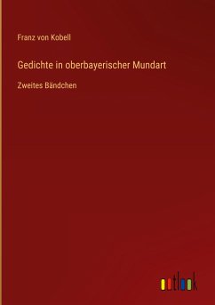 Gedichte in oberbayerischer Mundart - Kobell, Franz Von