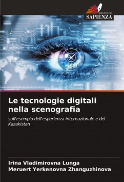 Le tecnologie digitali nella scenografia - Lunga, Irina Vladimirovna;Zhanguzhinova, Meruert Yerkenovna