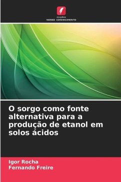 O sorgo como fonte alternativa para a produção de etanol em solos ácidos - Rocha, Igor;Freire, Fernando