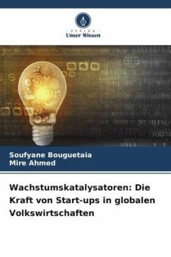 Wachstumskatalysatoren: Die Kraft von Start-ups in globalen Volkswirtschaften - Bouguetaia, Soufyane;Ahmed, Mire