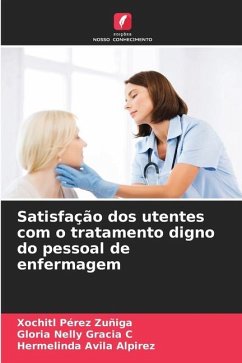 Satisfação dos utentes com o tratamento digno do pessoal de enfermagem - Pérez Zuñiga, Xochitl;Gracia C, Gloria Nelly;Avila Alpirez, Hermelinda