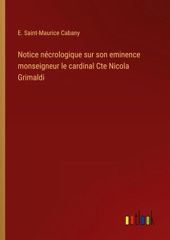 Notice nécrologique sur son eminence monseigneur le cardinal Cte Nicola Grimaldi