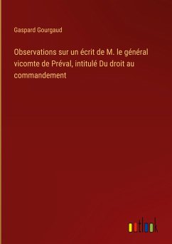 Observations sur un écrit de M. le général vicomte de Préval, intitulé Du droit au commandement - Gourgaud, Gaspard