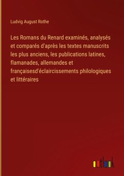 Les Romans du Renard examinés, analysés et comparés d'après les textes manuscrits les plus anciens, les publications latines, flamanades, allemandes et françaisesd'éclaircissements philologiques et littéraires