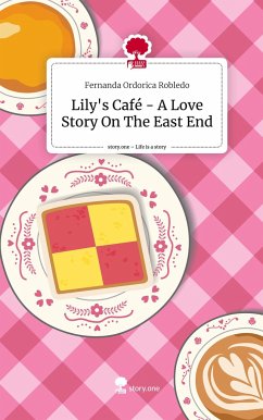 Lily's Café - A Love Story On The East End. Life is a Story - story.one - Ordorica Robledo, Fernanda