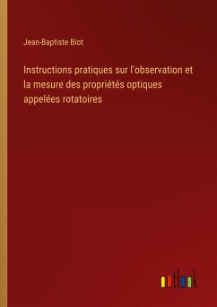 Instructions pratiques sur l'observation et la mesure des propriétés optiques appelées rotatoires