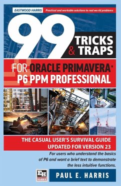 99 Tricks and Traps for Oracle Primavera P6 PPM Professional - Harris, Paul E