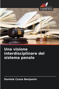 Una visione interdisciplinare del sistema penale - Cozza Benjamin, Daniele