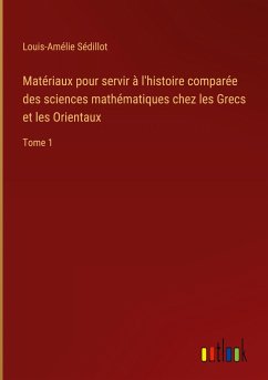 Matériaux pour servir à l'histoire comparée des sciences mathématiques chez les Grecs et les Orientaux