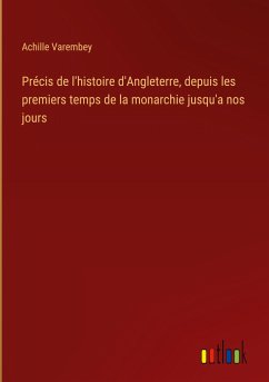 Précis de l'histoire d'Angleterre, depuis les premiers temps de la monarchie jusqu'a nos jours - Varembey, Achille