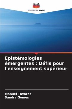 Epistémologies émergentes : Défis pour l'enseignement supérieur - Tavares, Manuel;Gomes, Sandra