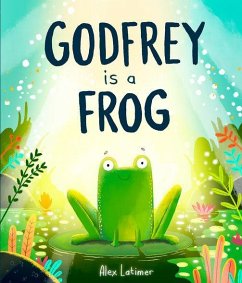 Godfrey is a Frog - Latimer, Alex