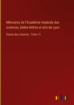 Mémoires de l'Académie Impérale des sciences, belles-lettres et arts de Lyon