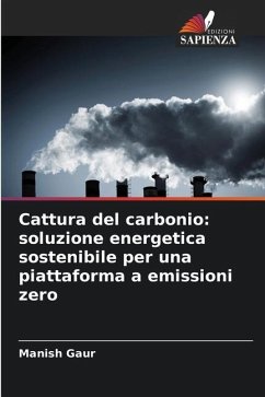 Cattura del carbonio: soluzione energetica sostenibile per una piattaforma a emissioni zero - Gaur, Manish