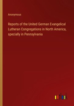 Reports of the United German Evangelical Lutheran Congregations in North America, specially in Pennsylvania